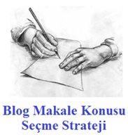 Blog Makale Konusu Seçme Yöntemleri Blog Makale Konusu Seçme Yöntemleri