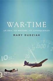 Mary Dudziak, War Time: An Idea, Its History, Its Consequences