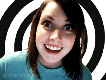 overly-attached-girlfriend-gif.gif