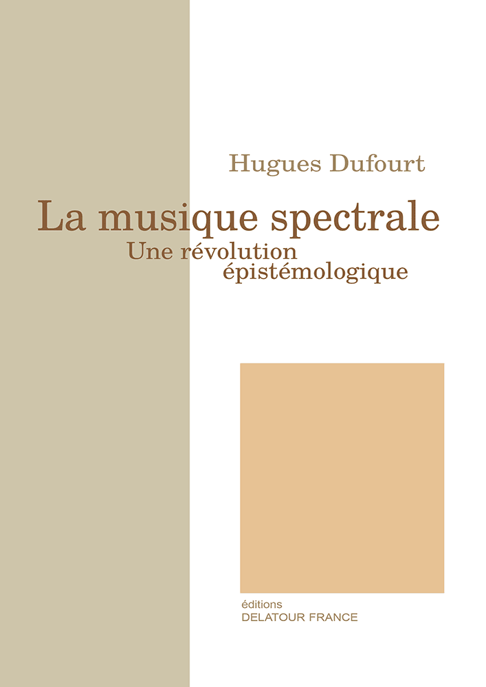  http://www.editions-delatour.com/fr/musique-philosophie/2438-la-musique-spectrale-une-revolution-epistemologique-9782752102065.html