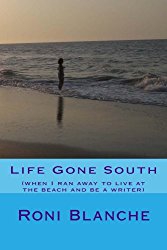 My memoir "Life Gone South (when I ran away to live at the beach and be a writer)"