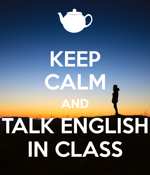 Keep calm and talk English in class.