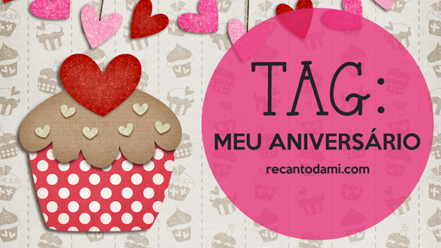 TAG: Meu aniversário TAG: Meu aniversário