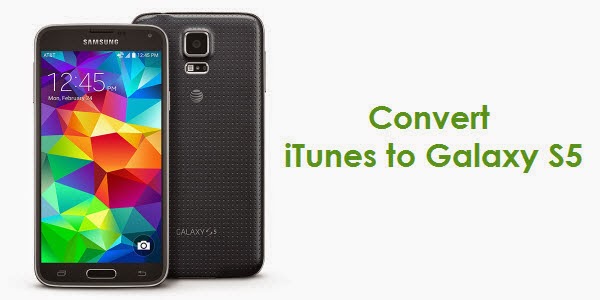 How to convert iTunes to Galaxy S5?
