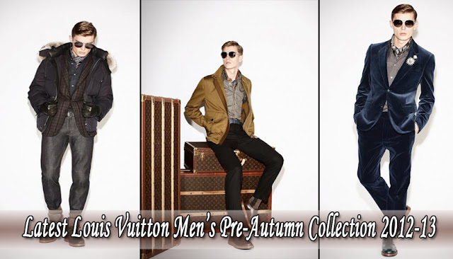 Latest Louis Vuitton Men’s Pre-Autumn Collection 2012-13