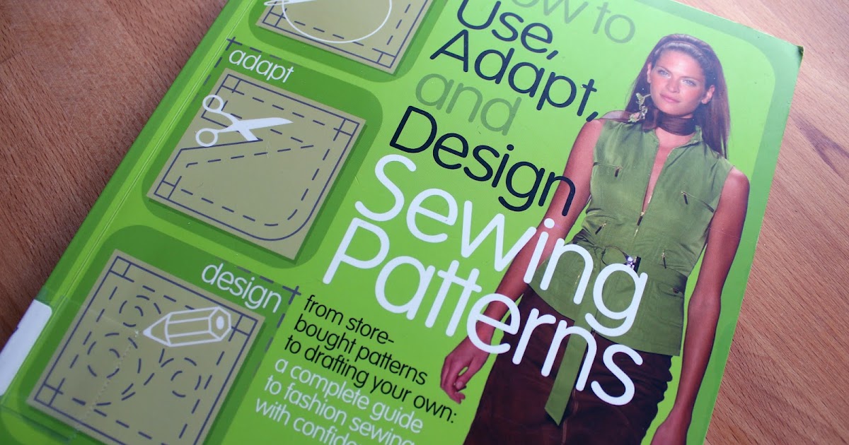A Sewing Life Book Review How to Use, Adapt and Design Sewing Patterns