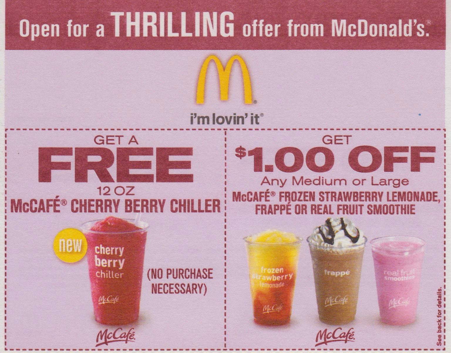 Mcdonalds free drink coupon USE A MCDONALD’S DISCOUNT COUPON FOR FREE. Click on any deal to you like to see the McDonald’s coupon code and to be taken to the official website where you can browse menu items. Check the menu for burgers and sandwiches, salads & wraps, snacks & sides, desserts & shakes, and read nutritional information.