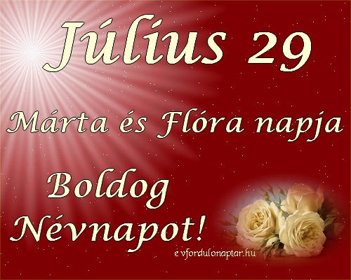 Július 29 - Márta, Flóra névnap