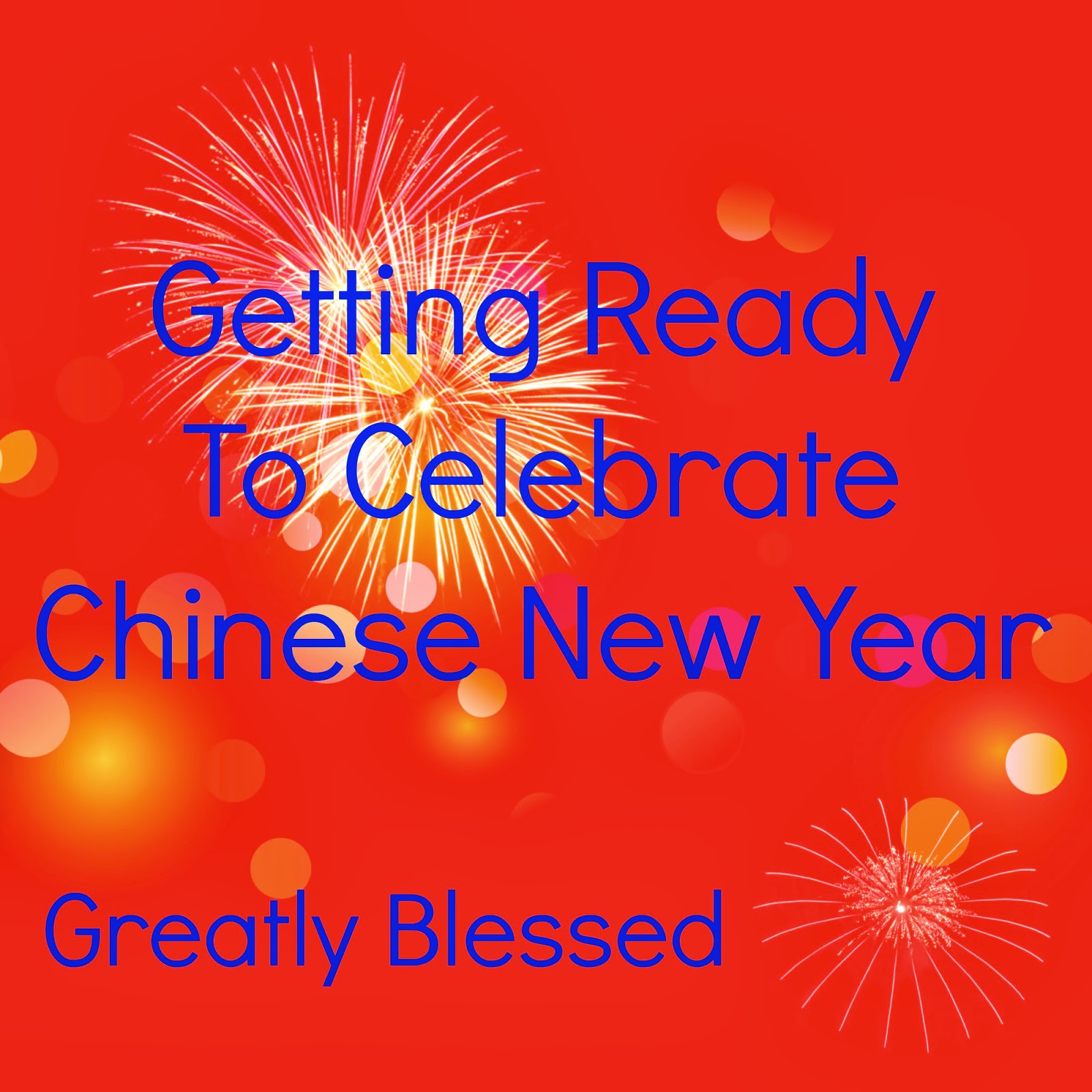 Greatly Blessed: Getting Ready for Chinese New Year