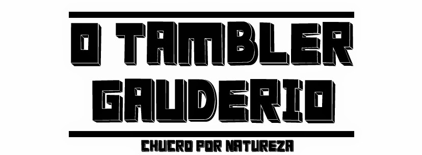 O tambler gaudério - Chucro por natureza!