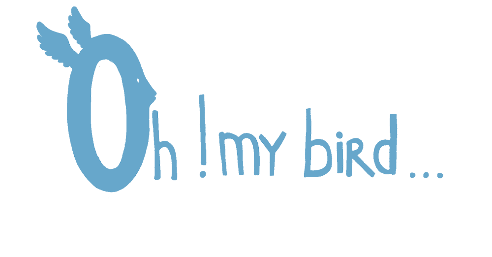 Oh ! My Bird...