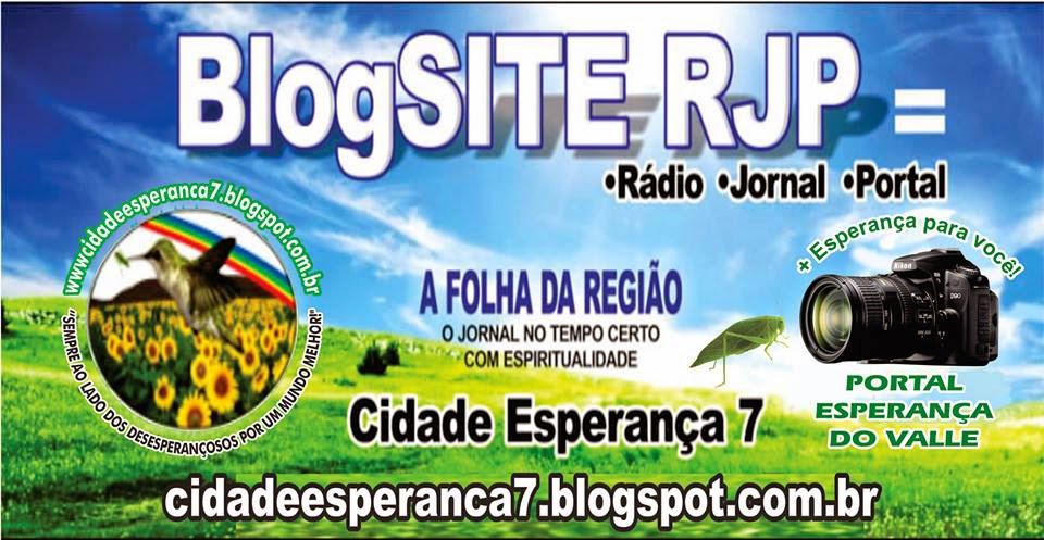 BlogSITE RJP =CIDADEESPERANCA7 - A FOLHA DA REGIÃO - PORTAL ESPERANÇA DO VALLE