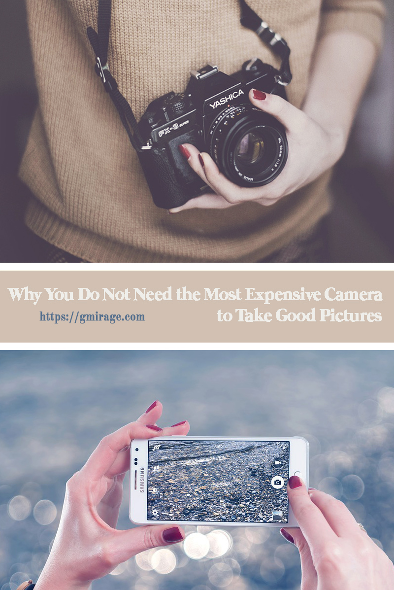 You Do Not Need the Most Expensive Camera to Take Good Pictures