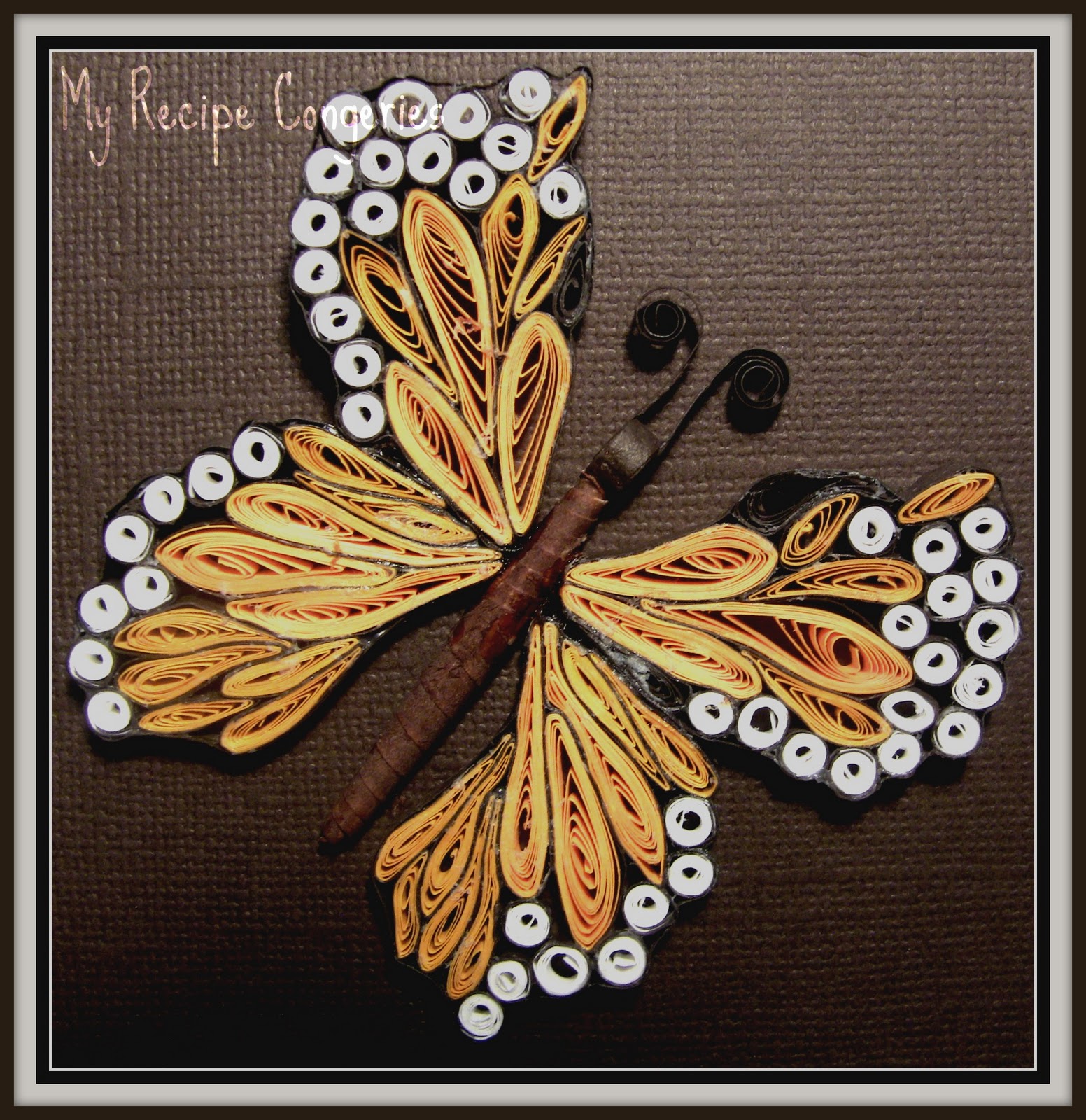 My Recipe Congeries My First Quilled Butterfly