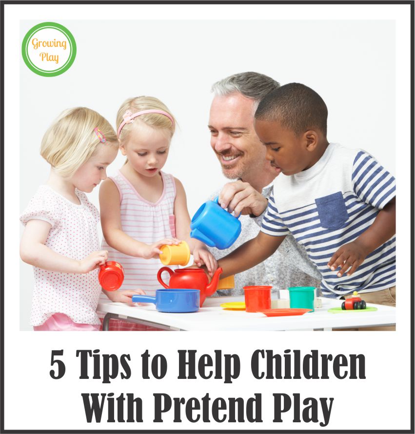 Growing Play 5 Tips to Help Children With Pretend Play