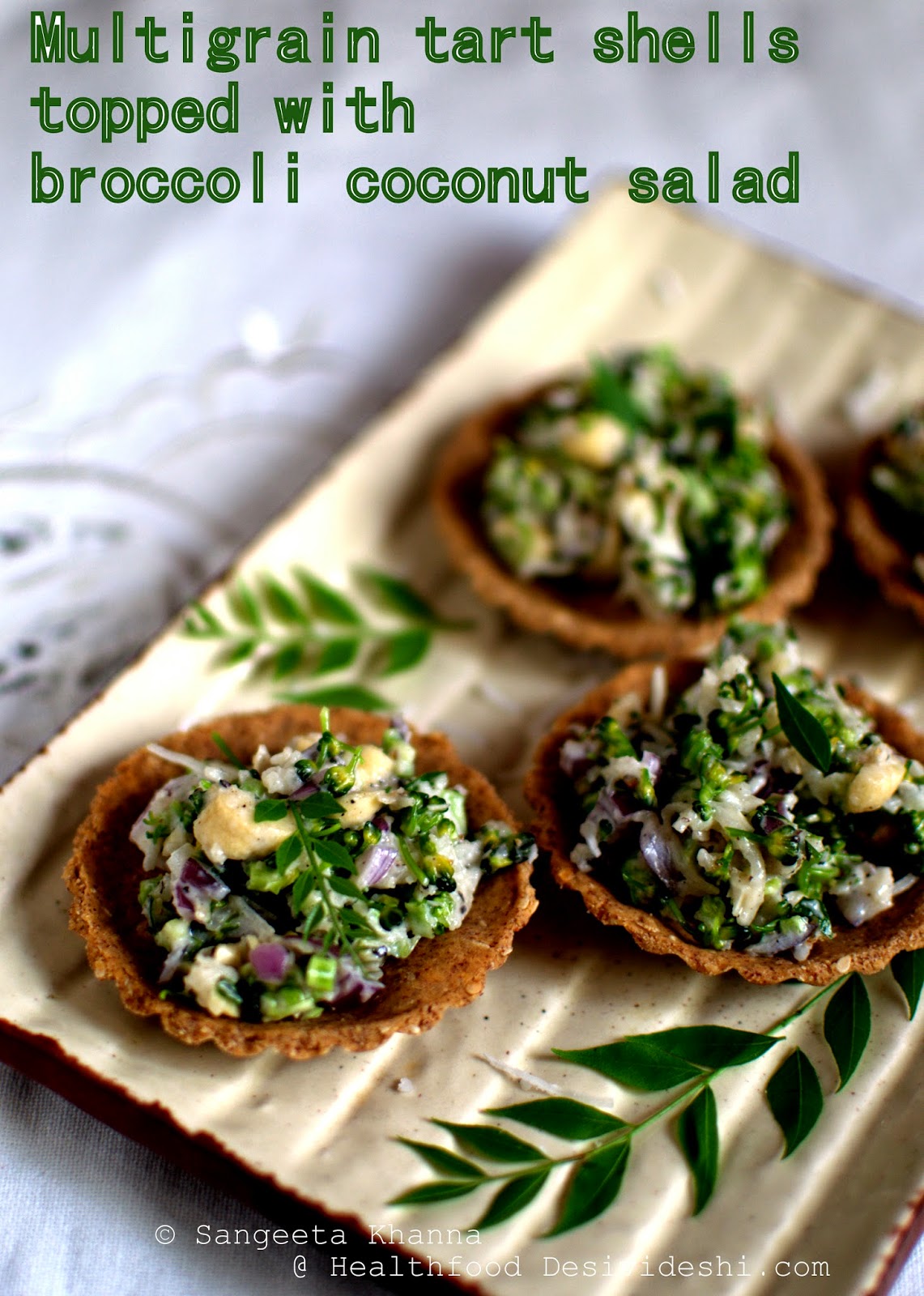101 alternative flours : gluten free multigrain tart shells filled with broccoli coconut salad ; a recipe inspired by Ritu Dalmia