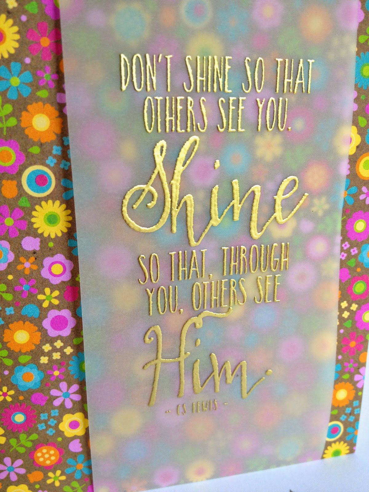 I'm in Haven Gold Embossing on Vellum...a CS Lewis Quote