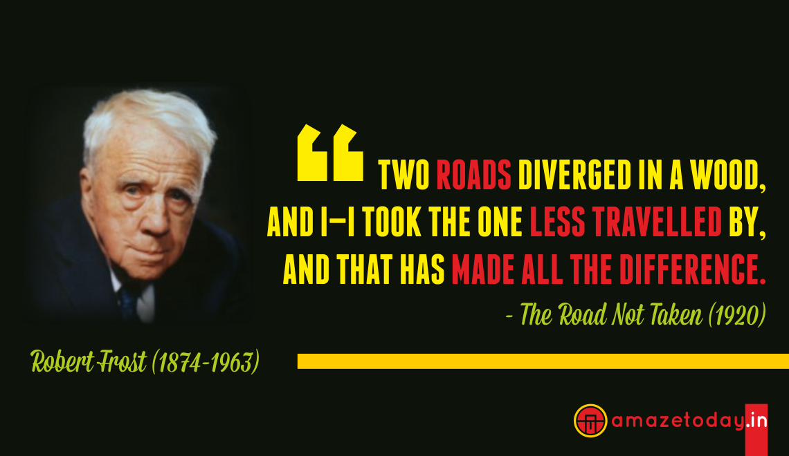 "Two roads diverged in a wood, and I—I took the one less traveled by, And that has made all the difference."  ~ Robert Frost