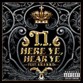 T.I. - Here Ye, Hear Ye (feat. Skateboard P) Lyrics