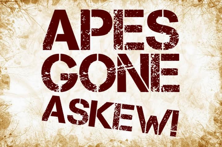 Apes Gone Askew!