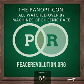 Peace Revolution: Episode065 - Panopticon: All Watched Over by Machines of Eugenic Race