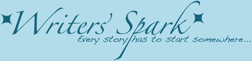 * Writers' Spark * Every story has to start somewhere *