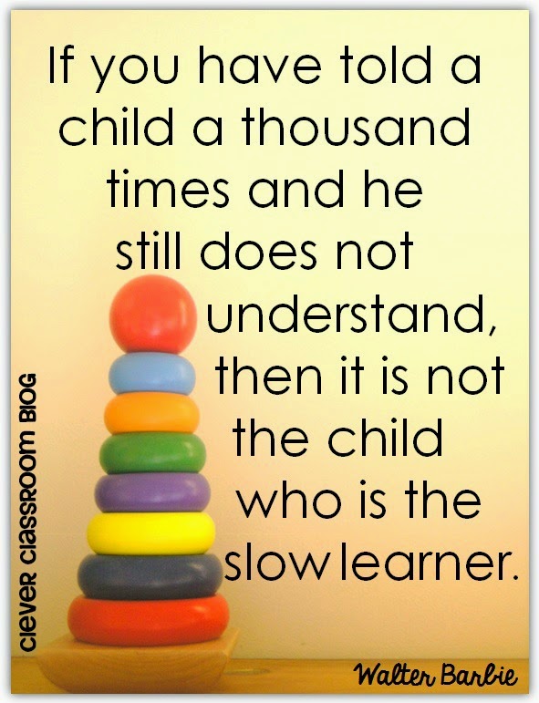 If you have told a child a thousand times and he still does not understand, then it is not the child who is the slow learner by Walter Barbie: Quotes from Clever Classroom If you have told a child a thousand times and he still does not understand, then it is not the child who is the slow learner by Walter Barbie: Quotes from Clever Classroom