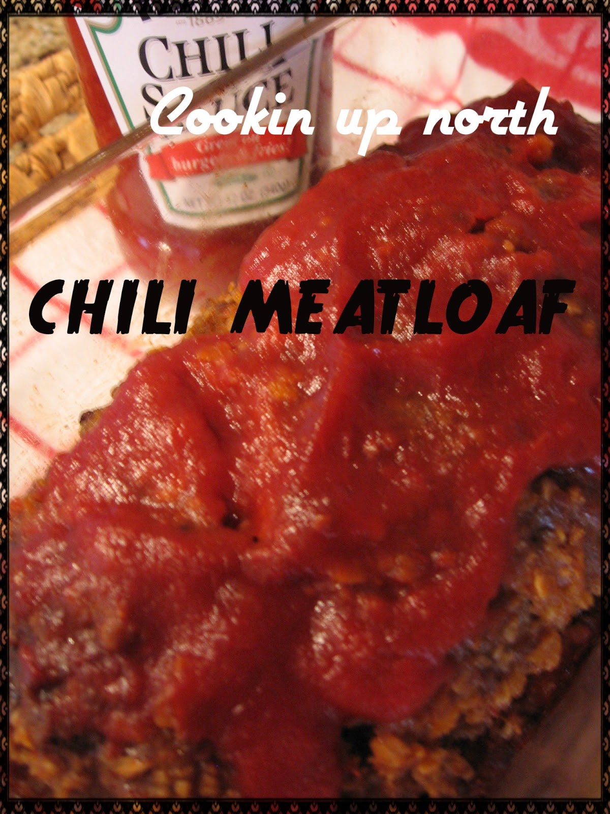 cookin' up north Chili Meatloaf
