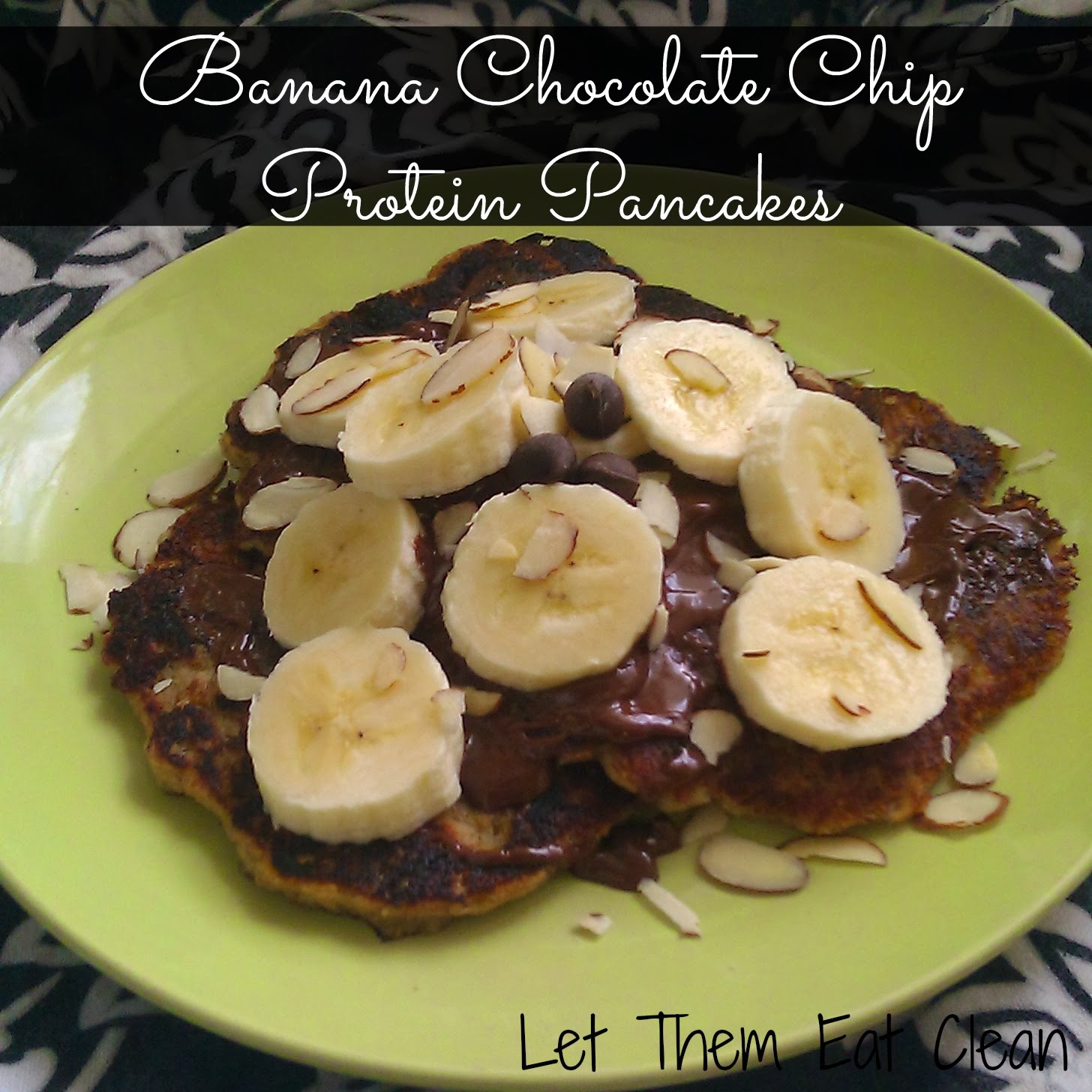 Let Them Eat Clean Banana Chocolate Chip Protein Pancakes