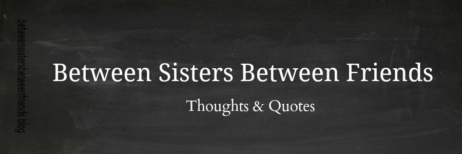 Between Sisters Between Friends