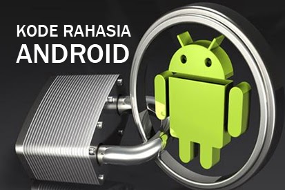 Kumpulan Kode Rahasia Hp Android Lengkap Kode Rahasia Android