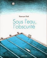 SOUS L'EAU, L'OBSCURITÉ <br> (Sarbacane 2011)