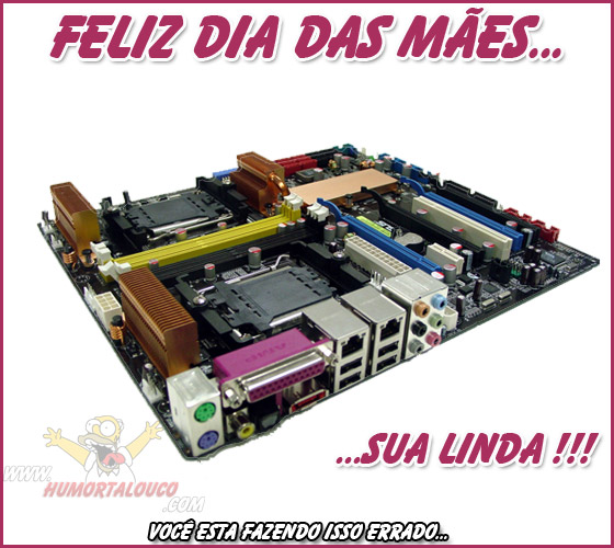 Feliz dia das mães... Humor Feliz dia das mães... Humor