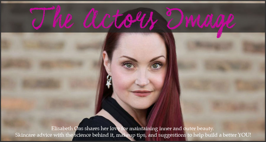 The Actors Image- Skincare, Makeup, Styling, and tips to feed the soul!