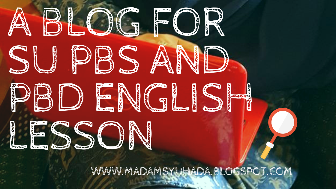 Madam Syuhada's Blog for SU PBS and PBD English Lesson