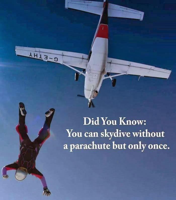 Did you know, you can skydive without a parachute but only once Best