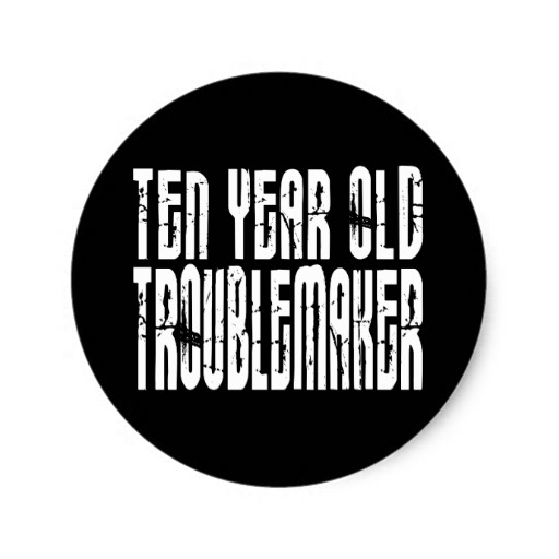 Ten Years Old Troublemaker