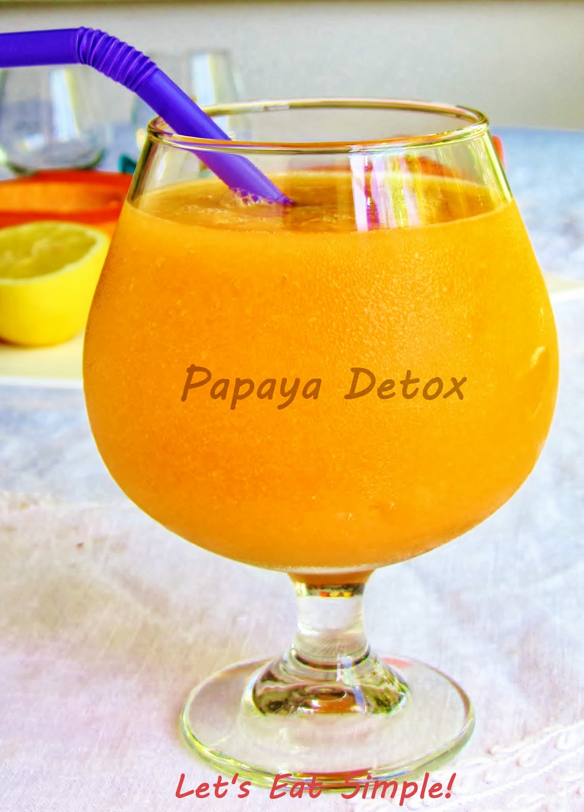Let's eat......simple! Papaya Smoothie Detox