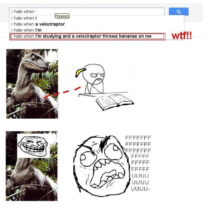 I Hate When I'm Studying And A Velociraptor Throws Bananas On Me