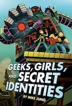 GEEKS, GIRLS, AND SECRET IDENTITIES