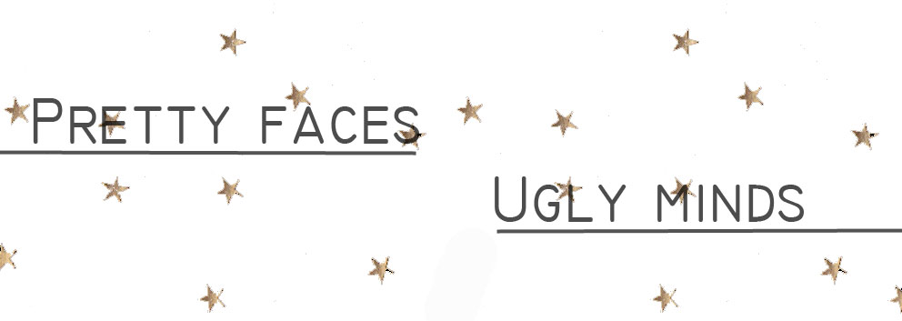 Pretty faces, ugly minds