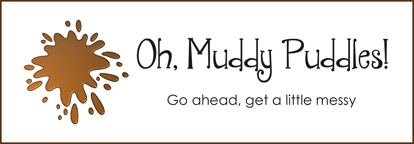 Oh, Muddy Puddles!