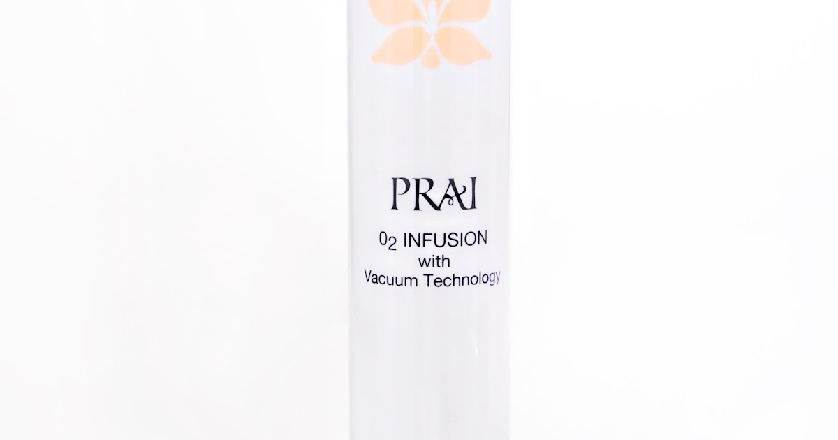 The Beauty Scoop! Review PRAI O2 Infusion with Vacuum Technology!