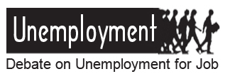 Unemployment: Debate on Unemployment for Job Unemployment: Debate on Unemployment for Job
