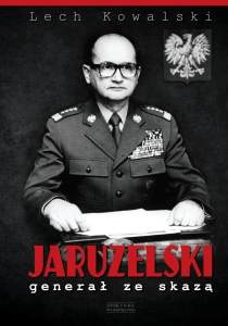 Lech Kowalski. Jaruzelski. Generał ze skazą.
