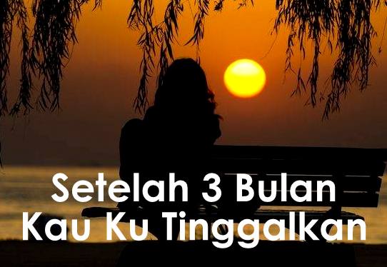 Setelah Tiga Bulan Kau Ku Tinggalkan