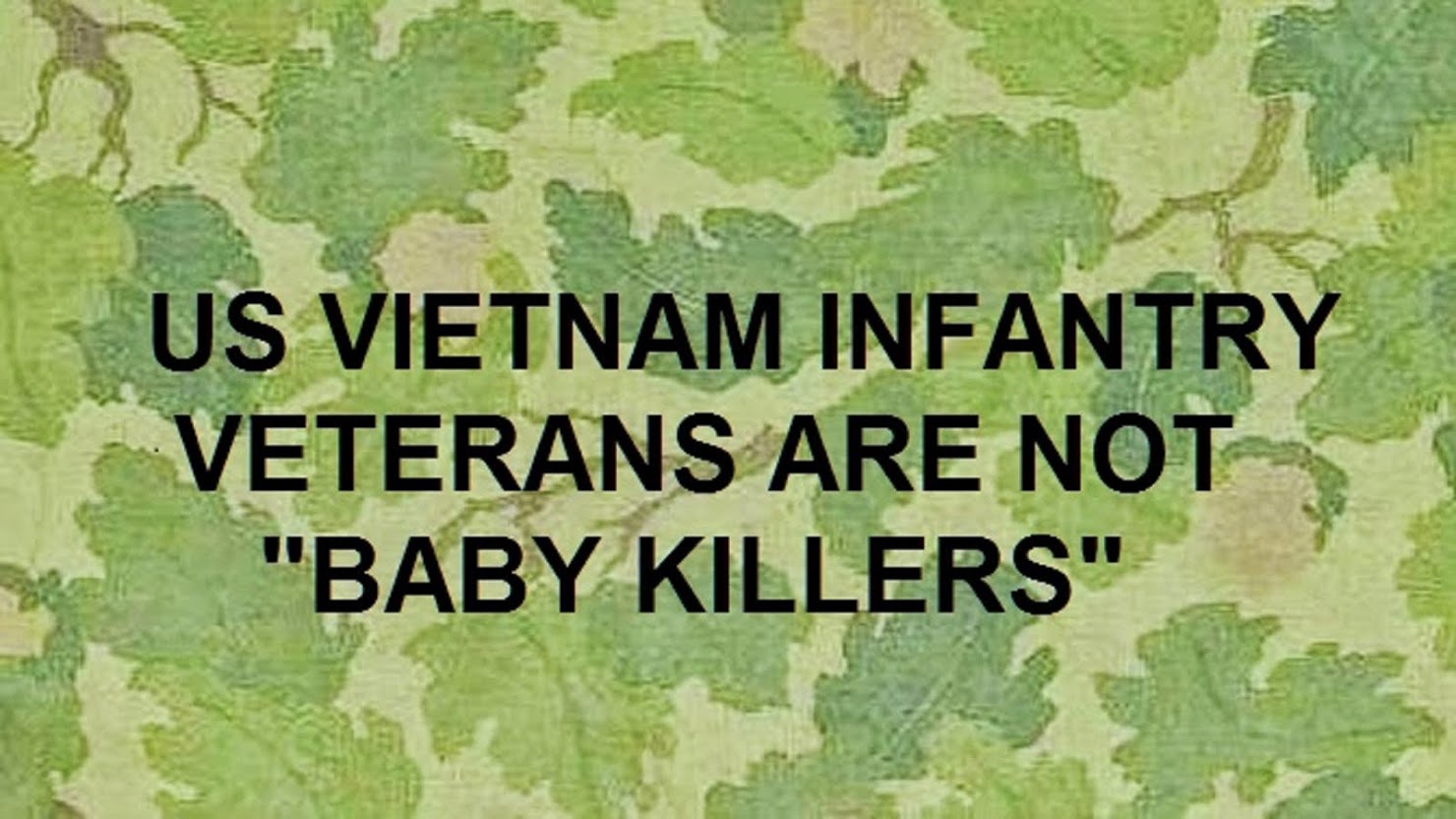 US VIETNAM INFANTRY VETERANS ARE NOT "BABY KILLERS"
