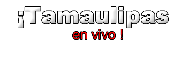 Tamaulipas EN VIVO !