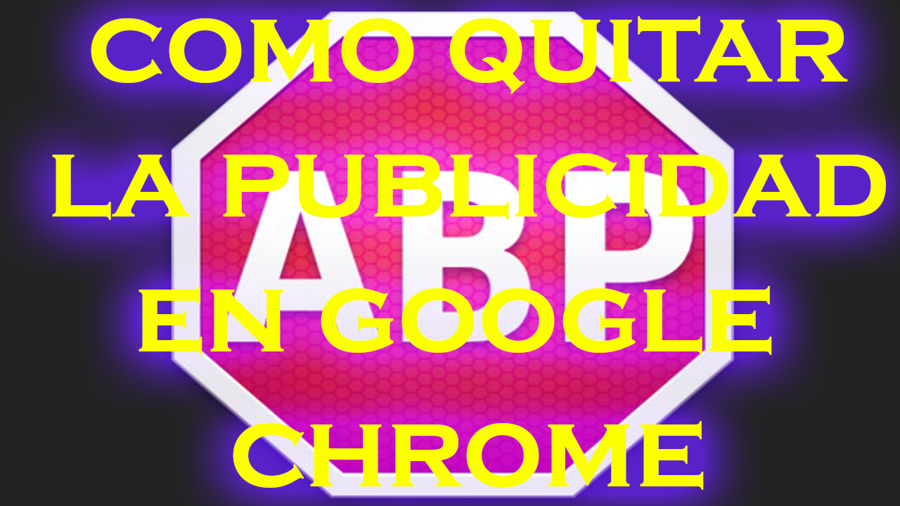 como quitar la publicidad de google chrome youtube como quitar la