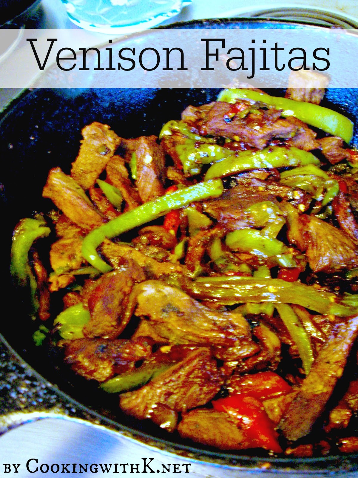 Cooking with K Venison Fajitas {You will never know you are eating